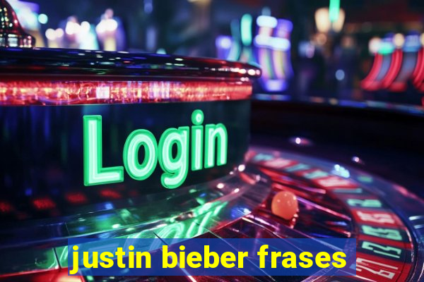 justin bieber frases